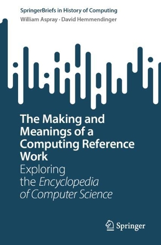 The Making and Meanings of a Computing Reference Work: Exploring the Encyclopedia of Computer Science.
