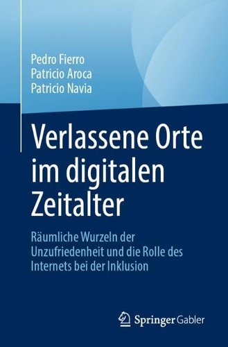 Verlassene Orte im digitalen Zeitalter: Raeumliche Wurzeln der Unzufriedenheit und die Rolle des Internets bei der Inklusion.