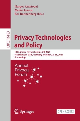 Privacy Technologies and Policy: 13th Annual Privacy Forum, APF 2025, Frankfurt am Main, Germany, October 22-23, 2025, Proceedings.