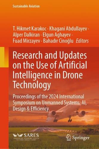 Research and Updates on the Use of Artificial Intelligence in Drone Technology: Proceedings of the 2024 International Symposium on Unmanned Systems: AI, Design and Efficiency.