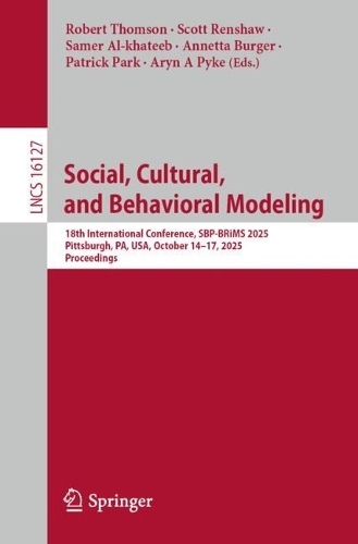 Social, Cultural, and Behavioral Modeling: 18th International Conference, SBP-BRiMS 2025, Pittsburgh, PA, USA, October 14-17, 2025, Proceedings.