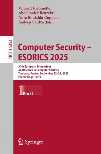 Computer Security - ESORICS 2025: 30th European Symposium on Research in Computer Security, Toulouse, France, September 22-24, 2025, Proceedings, Part I.