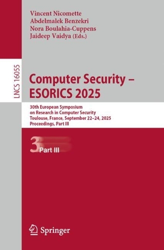 Computer Security - ESORICS 2025: 30th European Symposium on Research in Computer Security, Toulouse, France, September 22-24, 2025, Proceedings, Part III.