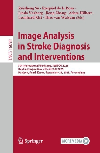 Image Analysis in Stroke Diagnosis and Interventions: 5th International Workshop, SWITCH 2025, Held in Conjunction with MICCAI 2025, Daejeon, South Korea, September 23, 2025, Proceedings.