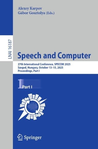 Speech and Computer: 27th International Conference, SPECOM 2025, Szeged, Hungary, October 13-15, 2025, Proceedings, Part I.