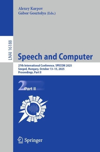 Speech and Computer: 27th International Conference, SPECOM 2025, Szeged, Hungary, October 13-15, 2025, Proceedings, Part II.