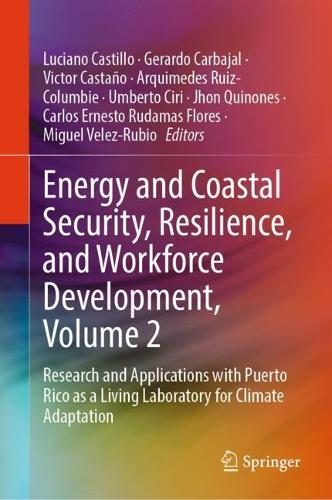 Energy and Coastal Security, Resilience, and Workforce Development, Volume 2: Research and Applications with Puerto Rico as a Living Laboratory for Climate Adaptation.