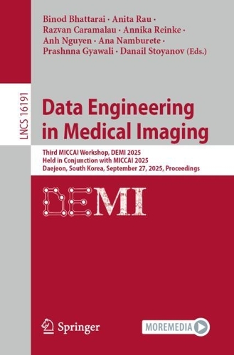Data Engineering in Medical Imaging: Third MICCAI Workshop, DEMI 2025, Held in Conjunction with MICCAI 2025, Daejeon, South Korea, September 27, 2025, Proceedings.