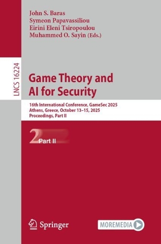 Game Theory and AI for Security: 16th International Conference, GameSec 2025, Athens, Greece, October 13-15, 2025, Proceedings, Part II.