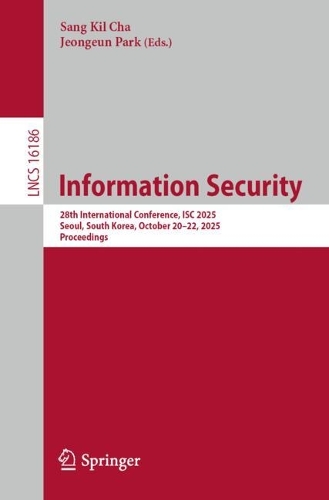Information Security: 28th International Conference, ISC 2025, Seoul, South Korea, October 20-22, 2025, Proceedings.