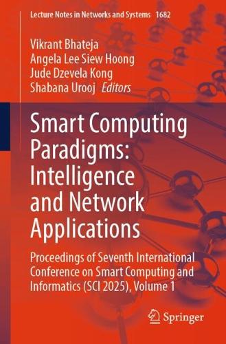 Smart Computing Paradigms: Intelligence and Network Applications: Proceedings of Seventh International Conference on Smart Computing and Informatics (SCI 2025), Volume 1.