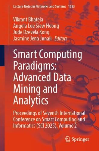 Smart Computing Paradigms: Advanced Data Mining and Analytics: Proceedings of Seventh International Conference on Smart Computing and Informatics (SCI 2025), Volume 2.
