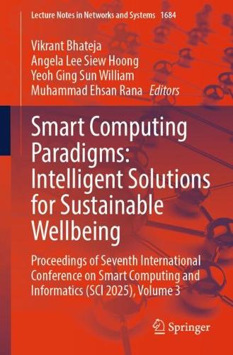 Smart Computing Paradigms: Intelligent Solutions for Sustainable Wellbeing: Proceedings of Seventh International Conference on Smart Computing and Informatics (SCI 2025), Volume 3.