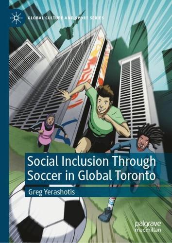 Social Inclusion Through Soccer In Global Toronto.