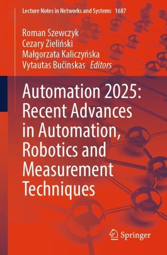Automation 2025: Recent Advances in Automation, Robotics and Measurement Techniques.