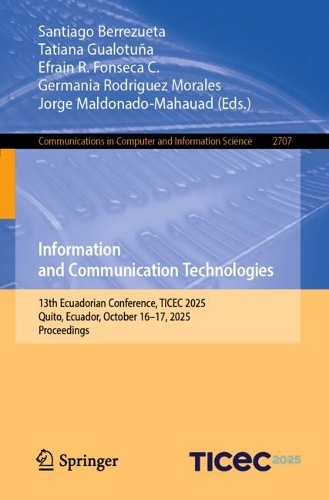 Information and Communication Technologies: 13th Ecuadorian Conference, TICEC 2025, Quito, Ecuador, October 16-17, 2025, Proceedings.