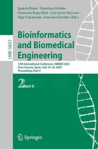 Bioinformatics and Biomedical Engineering: 12th International Conference, IWBBIO 2025, Gran Canaria, Spain, July 16-18, 2025, Proceedings, Part II.