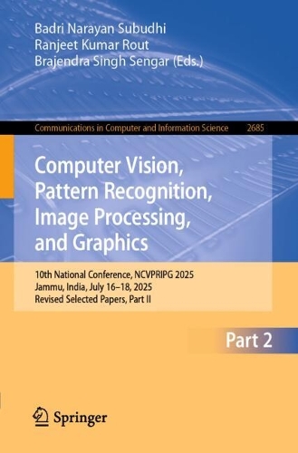 Computer Vision, Pattern Recognition, Image Processing, and Graphics: 10th National Conference, NCVPRIPG 2025, Jammu, India, July 16-18, 2025, Revised Selected Papers, Part II.
