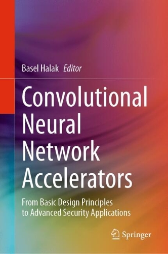 Convolutional Neural Network Accelerators: From Basic Design Principles to Advanced Security Applications.