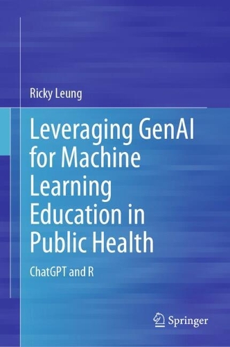 Leveraging GenAI for Machine Learning Education in Public Health: ChatGPT and R.