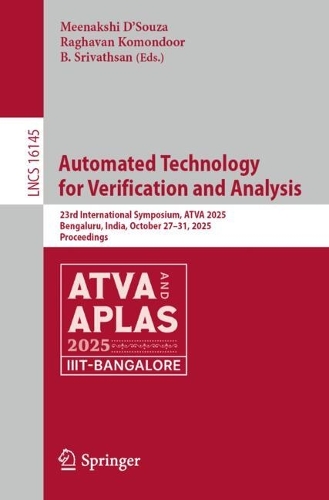 Automated Technology for Verification and Analysis: 23rd International Symposium, ATVA 2025, Bengaluru, India, October 27-31, 2025, Proceedings.