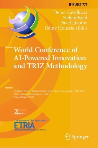 World Conference of AI-Powered Innovation and TRIZ Methodology: 2nd IFIP WG 5.4 International TRIZ Future Conference, TRAI 2025, Paris, France, November 5-7, 2025, Proceedings, Part II.