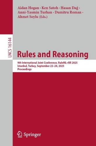 Rules and Reasoning: 9th International Joint Conference, RuleML+RR 2025, Istanbul, Turkey, September 22-24, 2025, Proceedings.