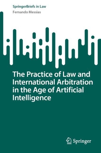The Practice of Law and International Arbitration in the Age of Artificial Intelligence.