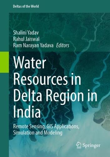 Water Resources in Delta Region in India: Remote Sensing, GIS Applications, Simulation and Modeling.