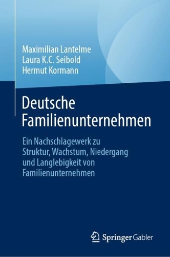 Deutsche Familienunternehmen: Ein Nachschlagewerk zu Struktur, Wachstum, Niedergang und Langlebigkeit von Familienunternehmen.