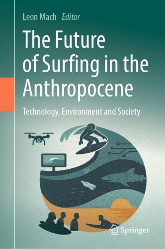 The Future of Surfing in the Anthropocene: Technology, Environment and Society.