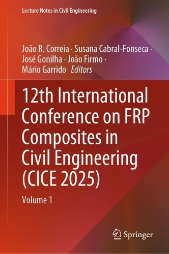 12th International Conference on FRP Composites in Civil Engineering (CICE 2025): Volume 1.