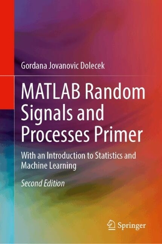 MATLAB Random Signals and Processes Primer: With an Introduction to Statistics and Machine Learning. Second Edition 2026