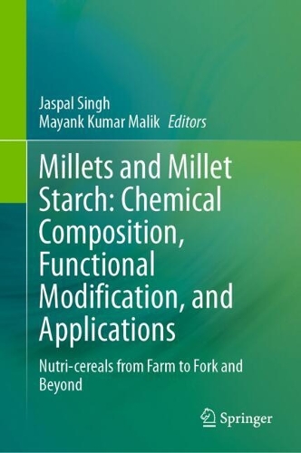 Millets and Millet Starch: Chemical Composition, Functional Modification, and Applications: Nutri-cereals from Farm to Fork and Beyond.