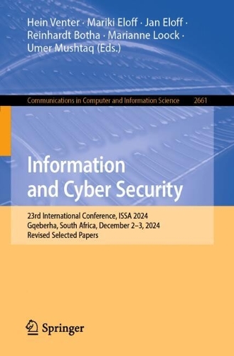 Information and Cyber Security: 23rd International Conference, ISSA 2024, Gqeberha, South Africa, December 2-3, 2024, Revised Selected Papers.