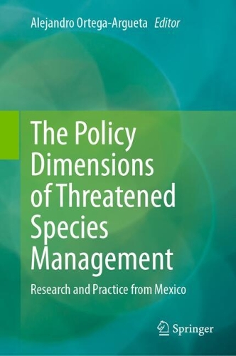 The Policy Dimensions of Threatened Species Management: Research and Practice from Mexico.