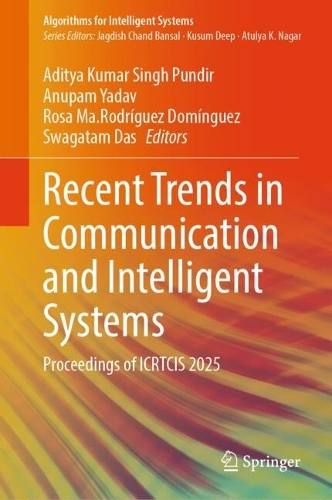Recent Trends in Communication and Intelligent Systems: Proceedings of ICRTCIS 2025.