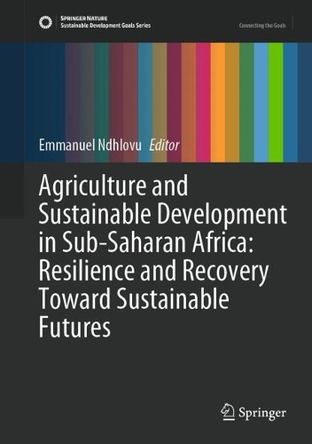 Agriculture and Sustainable Development in Sub-Saharan Africa: Resilience and Recovery Toward Sustainable Futures.