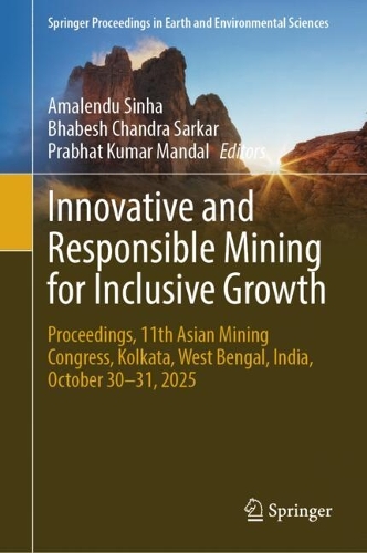 Innovative and Responsible Mining for Inclusive Growth: Proceedings, 11th Asian Mining Congress, Kolkata, West Bengal, India, October 30-31, 2025.