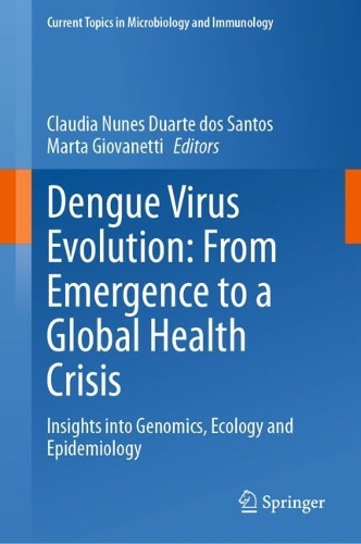 Dengue Virus Evolution: From Emergence to a Global Health Crisis: Insights into Genomics, Ecology and Epidemiology.