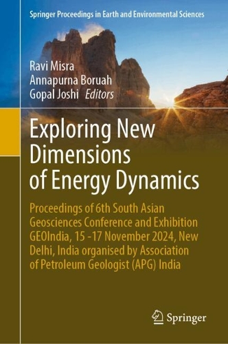 Exploring New Dimensions of Energy Dynamics: Proceedings of 6th South Asian Geosciences Conference and Exhibition GEOIndia, 15 -17 November 2024, New Delhi, India organised by Association of Petroleum Geologist (APG) India.