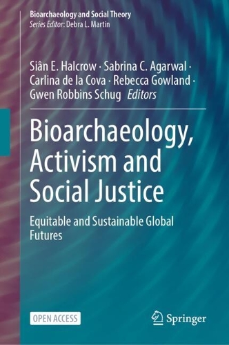 Bioarchaeology, Activism and Social Justice: Equitable and Sustainable Global Futures.