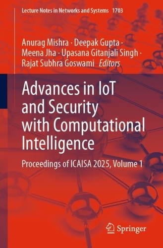 Advances in IoT and Security with Computational Intelligence: Proceedings of ICAISA 2025, Volume 1.