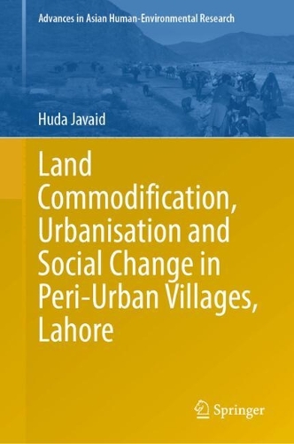 Land Commodification, Urbanisation and Social Change in Peri-Urban Villages, Lahore.