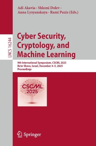 Cyber Security, Cryptology, and Machine Learning: 9th International Symposium, CSCML 2025, Be'er Sheva, Israel, December 4-5, 2025, Proceedings.
