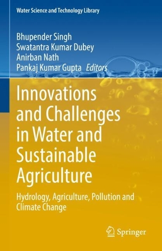 Innovations and Challenges in Water and Sustainable Agriculture: Hydrology, Agriculture, Pollution and Climate Change.