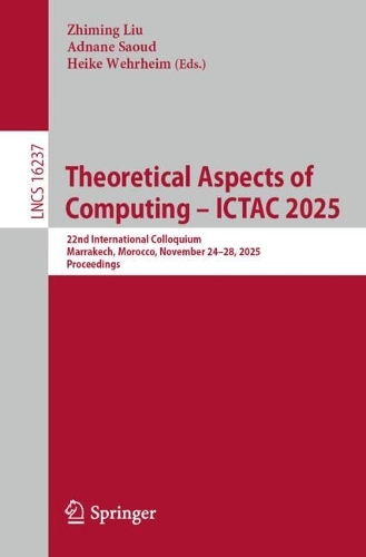 Theoretical Aspects of Computing - ICTAC 2025: 22nd International Colloquium, Marrakech, Morocco, November 24-28, 2025, Proceedings.