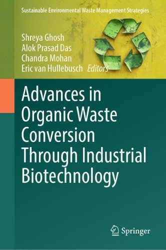 Advances in Organic Waste Conversion Through Industrial Biotechnology.