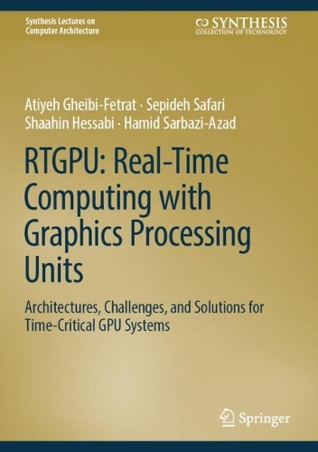 RTGPU: Real-Time Computing with Graphics Processing Units: Architectures, Challenges, and Solutions for Time-Critical GPU Systems.