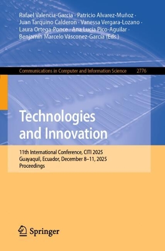 Technologies and Innovation: 11th International Conference, CITI 2025, Guayaquil, Ecuador, December 8-11, 2025, Proceedings.